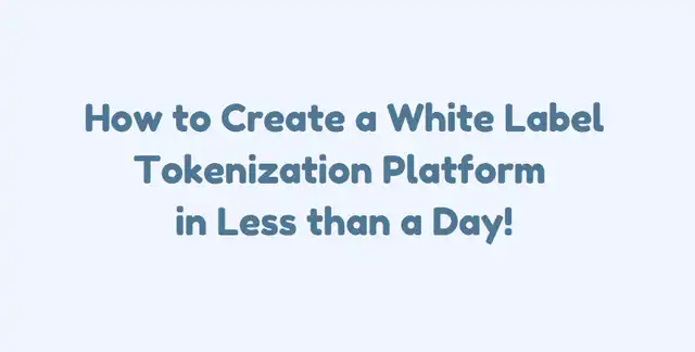 How to Create a White Label Tokenization Platform in Less than a Day