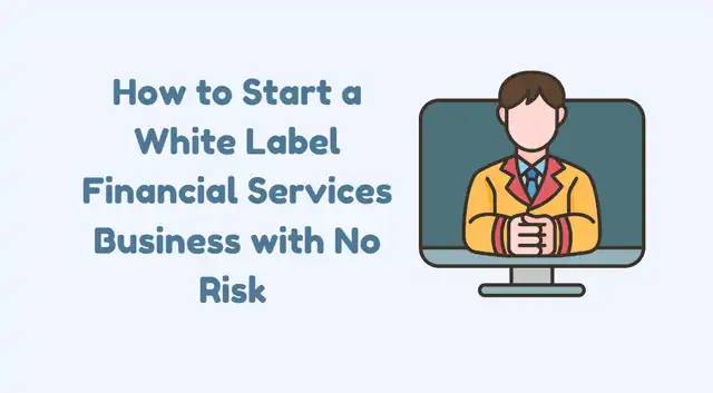 How to Start a White Label Financial Services Business with No Risk