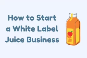 How to Start a White Label Juice Business