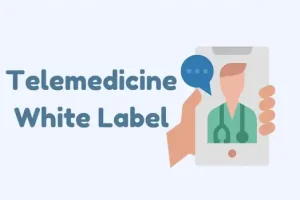 Telemedicine White Label The Next Revolution in Healthcare