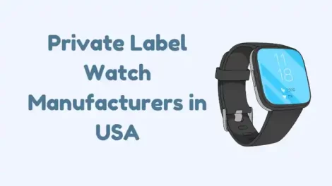 Top 6 Best Private Label Watch Manufacturers in USA