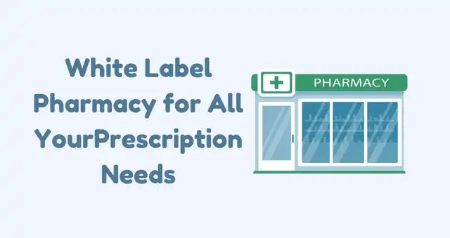 White Label Pharmacy for All YourPrescription Needs